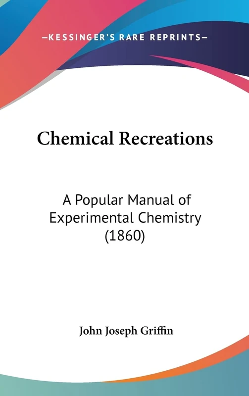 Chemical Recreations: A Popular Manual of Experimental Chemistry (1860)