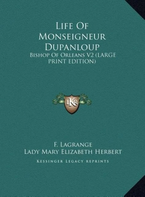 Life Of Monseigneur Dupanloup: Bishop Of Orleans V2 (LARGE PRINT EDITION)
