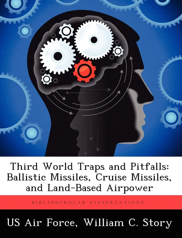 Third World Traps and Pitfalls: Ballistic Missiles, Cruise Missiles, and Land-Based Airpower