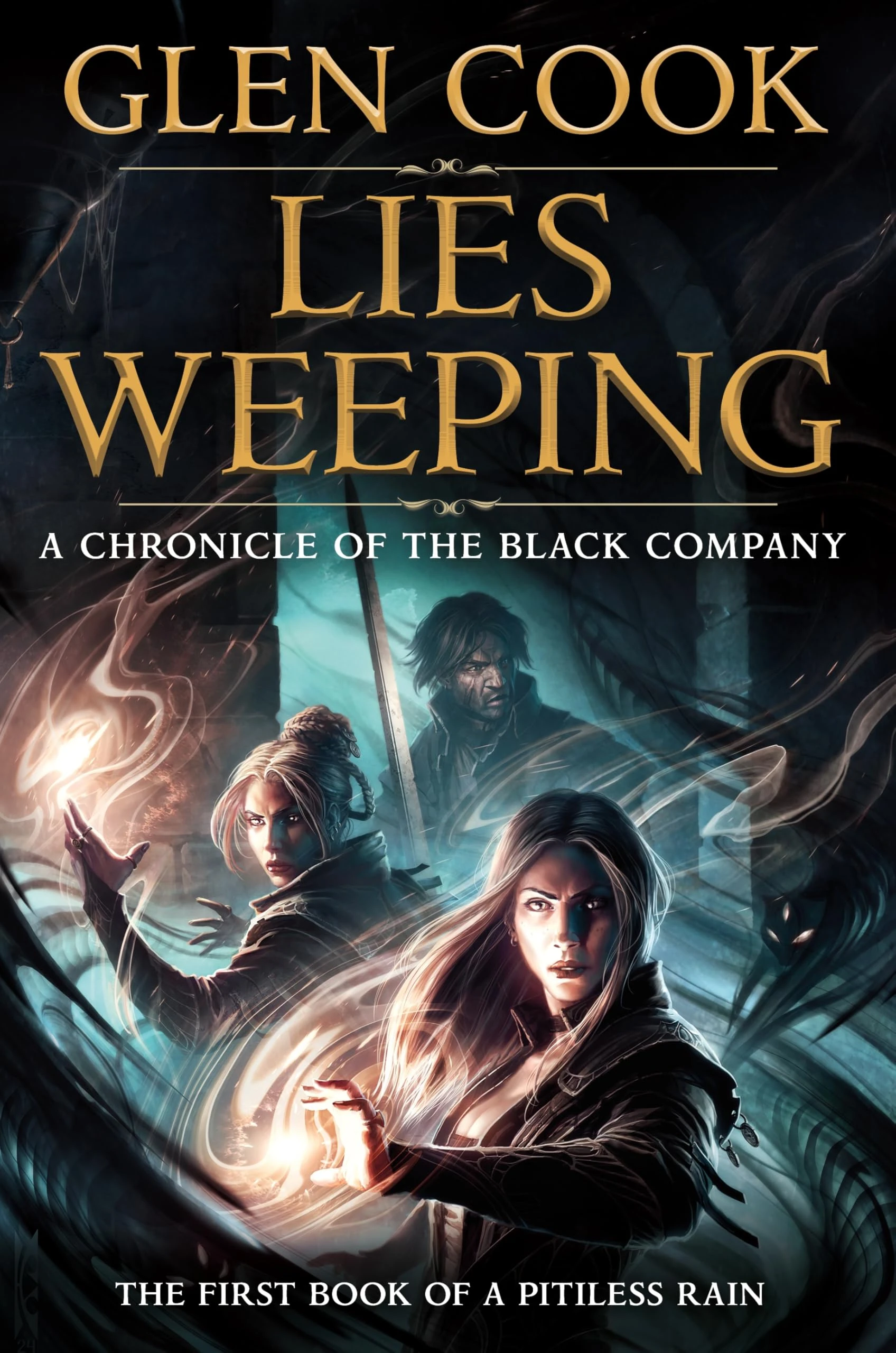 Lies Weeping: Book One of a Pitiless Rain, a Chronicle of the Black Company: 12 (Chronicles of the Black Company)