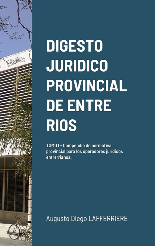 Digesto Juridico Provincial de Entre Rios - Tomo 1: Compendio de normativa provincial para los operadores jurídicos entrerrianos. Legislación procesal y orgánica. - Image 1