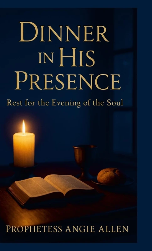 Dinner In His Presence: Rest for the Evening of the Soul