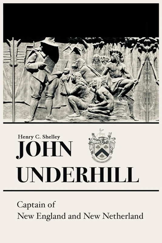 JOHN UNDERHILL: CAPTAIN OF NEW ENGLAND AND NEW NETHERLAND - Image 1