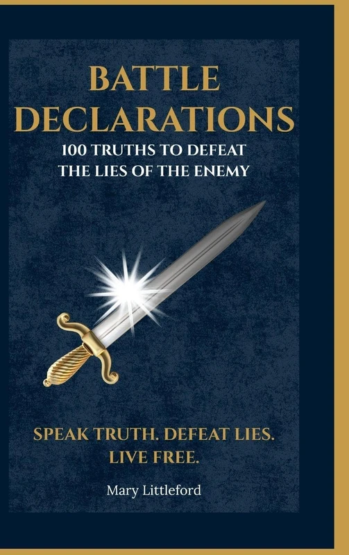 Battle Declarations: 100 Truths to Defeat the Lies of the Enemy