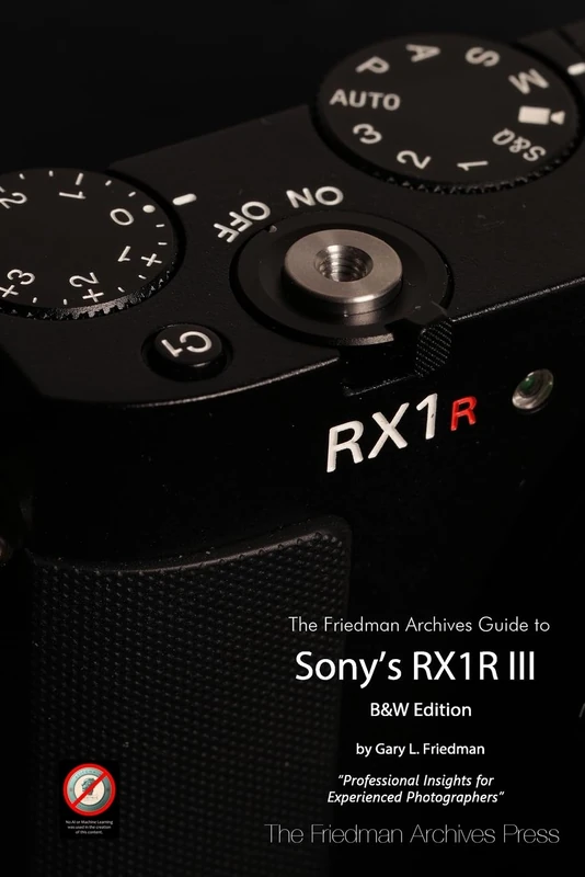 The Friedman Archives Guide to Sony's RX1R III (B&W Edition)