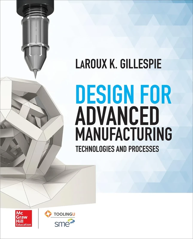 Design for Advanced Manufacturing: Technologies and Processes (MECHANICAL ENGINEERING)