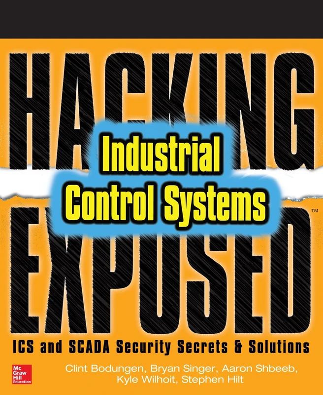 Hacking Exposed Industrial Control Systems: ICS and SCADA Security Secrets & Solutions (NETWORKING & COMM - OMG)