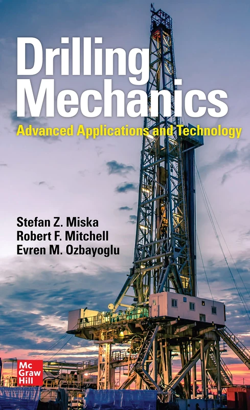 Drilling Mechanics: Advanced Applications and Technology (MECHANICAL ENGINEERING)