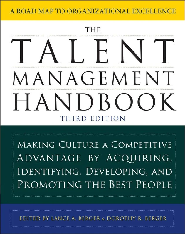 The Talent Management Handbook, Third Edition: Making Culture a Competitive Advantage by Acquiring, Identifying, Developing, and Promoting the Best People (BUSINESS SKILLS AND DEVELOPMENT)