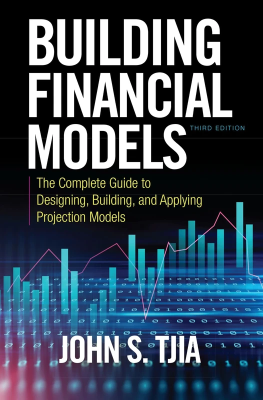 Building Financial Models, Third Edition: The Complete Guide to Designing, Building, and Applying Projection Models (PROFESSIONAL FINANCE & INVESTM)