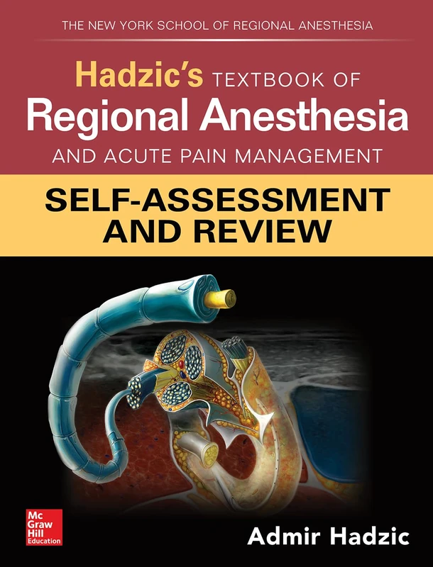Hadzic's Textbook of Regional Anesthesia and Acute Pain Management: Self-Assessment and Review (ANESTHESIA/PAIN MEDICINE)