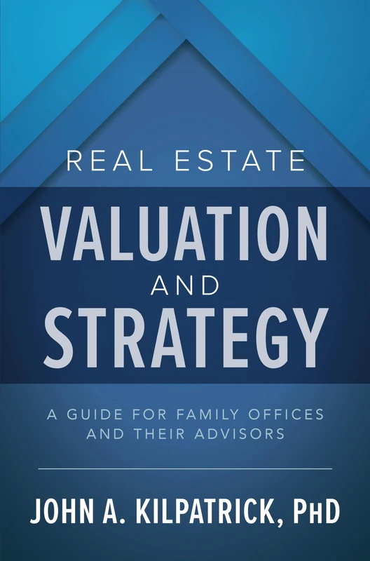 Real Estate Valuation and Strategy: A Guide for Family Offices and Their Advisors (BUSINESS BOOKS)