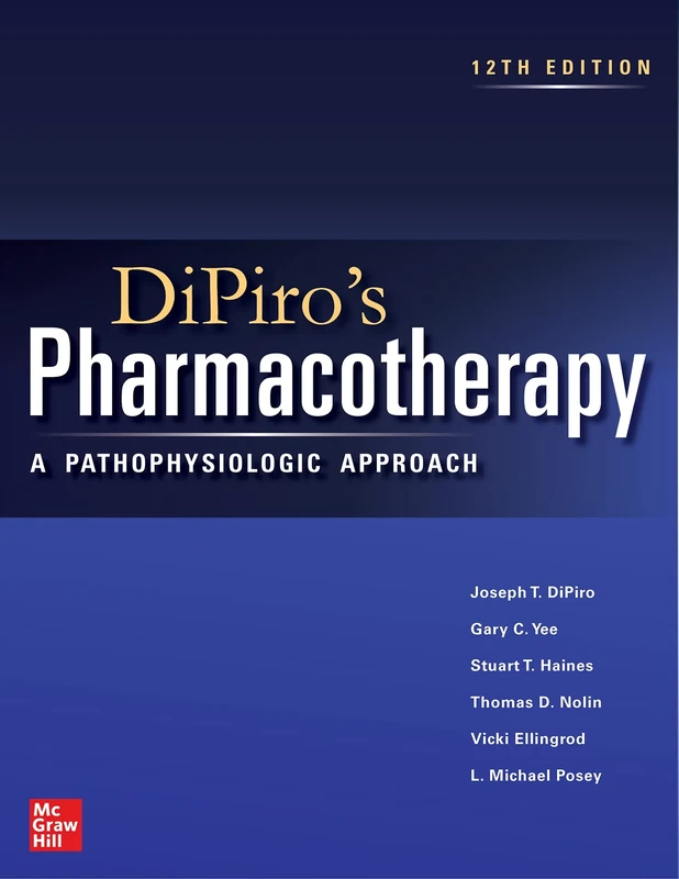 DiPiro's Pharmacotherapy: A Pathophysiologic Approach, Twelfth Edition
