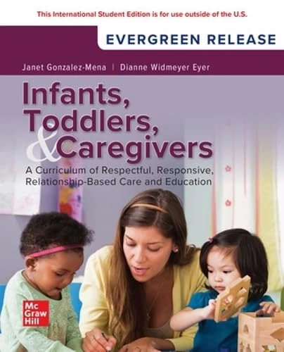 Infants Toddlers and Caregivers: A Curriculum of Respectful Responsive Relationship-Based Care and Education: 2025 Release ISE