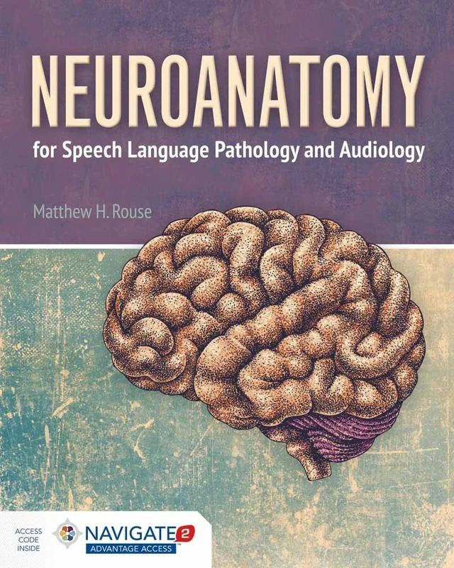 Neuroanatomy for Speech Language Pathology and Audiology - Includes Navigate 2 Advantage Access
