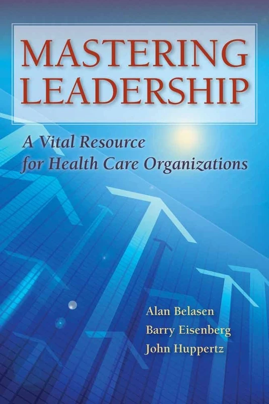 Mastering Leadership - A Vital Resource for Health Care Organisations