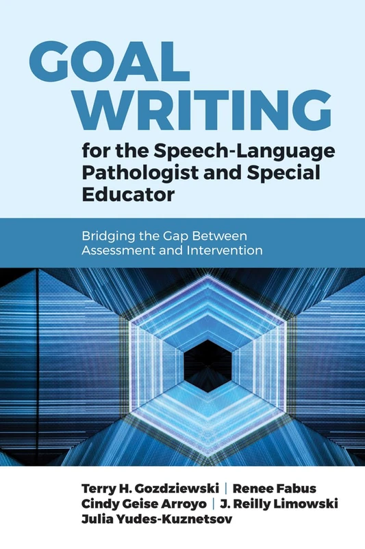 Goal Writing For The Speech-Language Pathologist And Special Educator: Bridging the Gap Between Assessment and Intervention