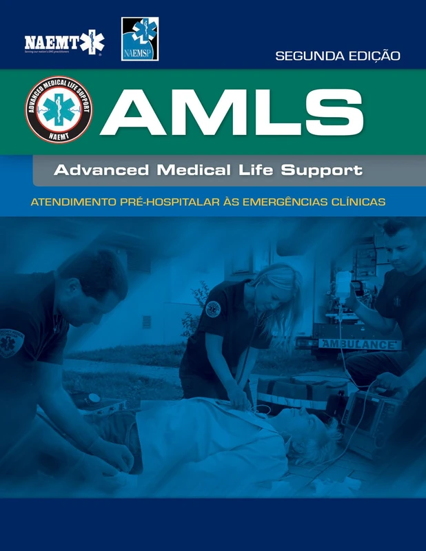 AMLS: Suporte Avançado de Vida Médica 2Ed Edição Portuguesa: Atendimento Pre-hospitalar As Emergencias Clínicas Da NAEMT