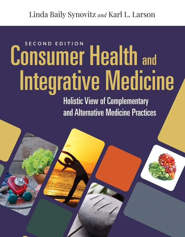 Consumer Health & Integrative Medicine: a Holistic View of Complementary and Alternative Medicine Practices: A Holistic View of Complementary and Alternative Medicine Practice