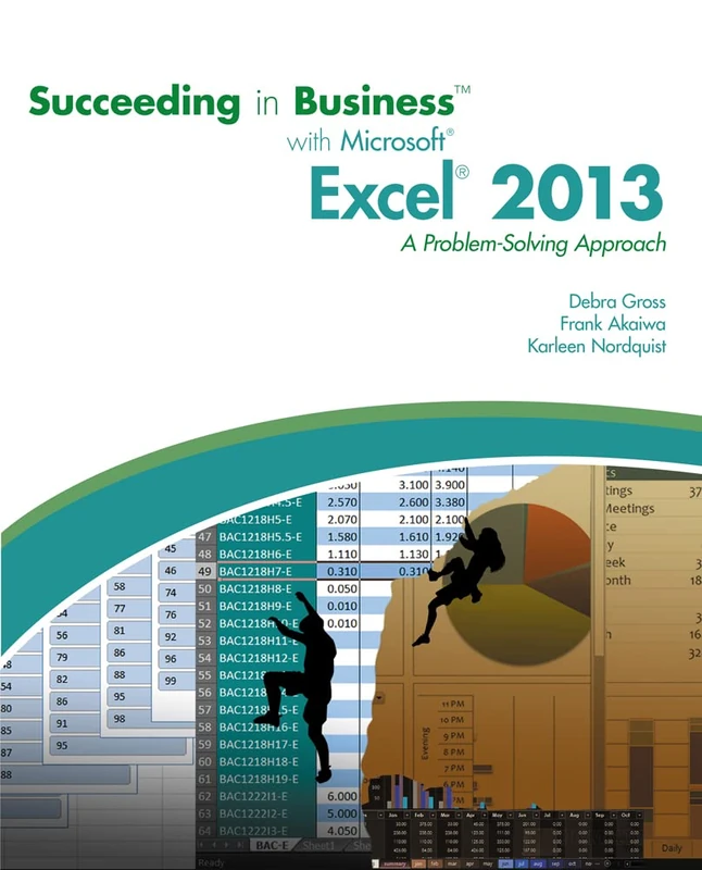 Succeeding in Business with Microsoft® Excel® 2013: A Problem-Solving Approach