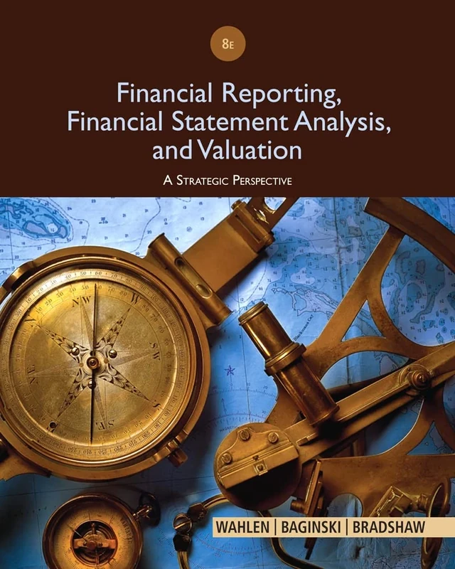 Financial Reporting, Financial Statement Analysis and Valuation: A Strategic Perspective