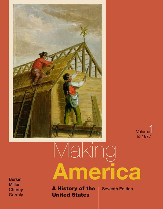 Making America: A History of the United States, Volume I: To 1877: 1