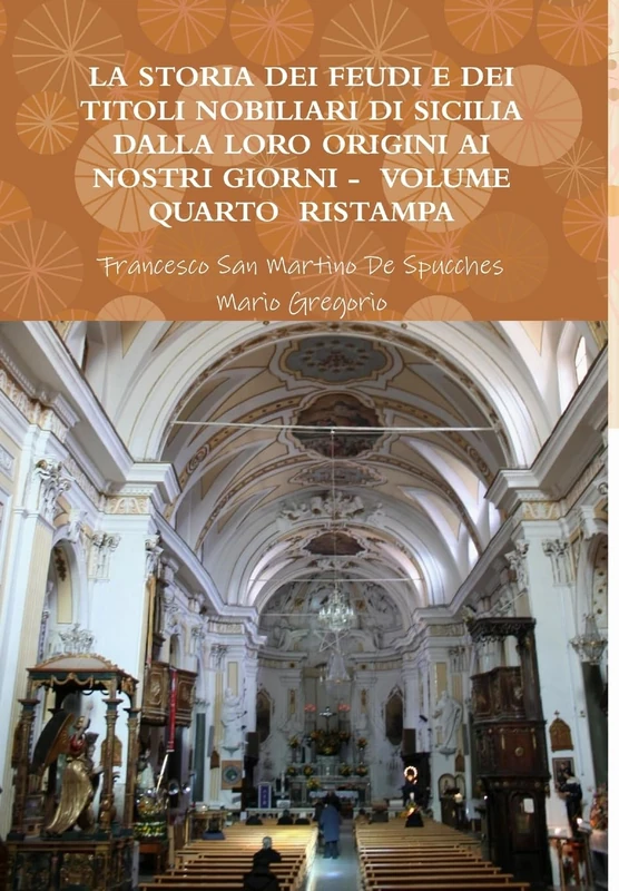 La Storia Dei Feudi E Dei Titoli Nobiliari Di Sicilia Dalla Loro Origini AI Nostri Giorni - Volume Quarto Ristampa 2013