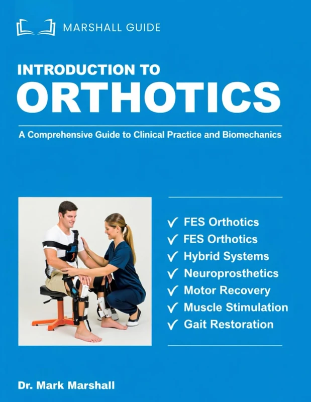 INTRODUCTION TO ORTHOTICS: A Comprehensive Guide to Clinical Practice and Biomechanics