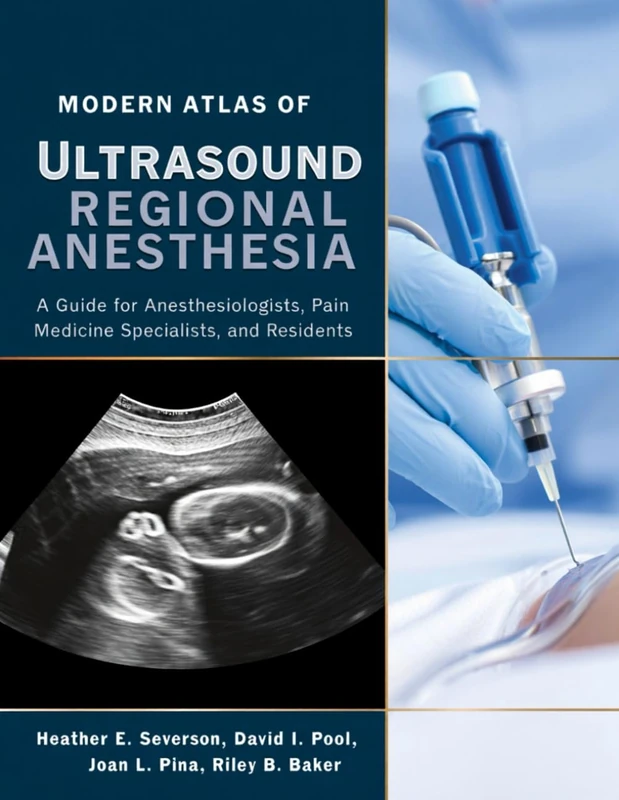 MODERN ATLAS OF ULTRASOUND REGIONAL ANESTHESIA: A Guide for Anesthesiologists, Pain Medicine Specialists, and Residents