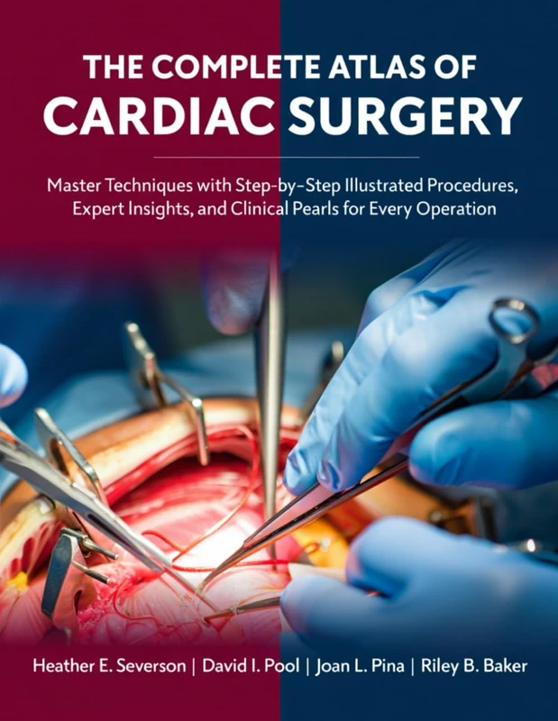 THE CLINICAL ATLAS OF CARDIAC ANATOMY: A Comprehensive Visual Guide to Heart Structure, Pathology, and Interventional Approaches