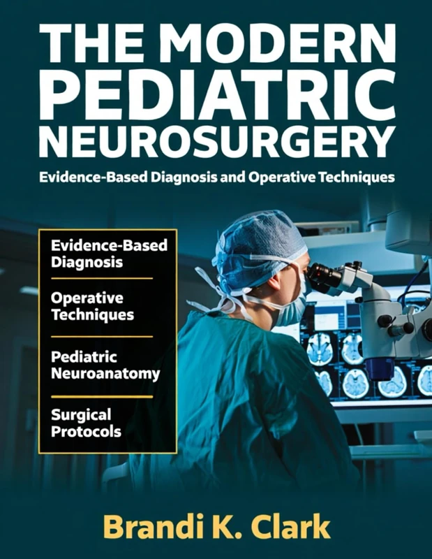 THE MODERN PEDIATRIC NEUROSURGERY: Evidence-based Diagnosis and Operative Techniques