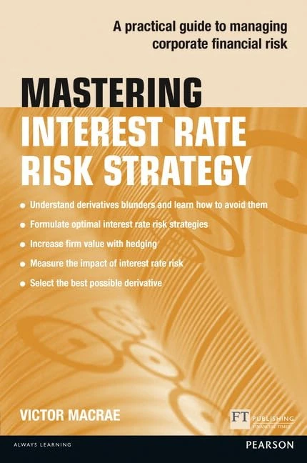 Mastering Interest Rate Risk Strategy:A Practical Guide to Managing Corporate Financial Risk