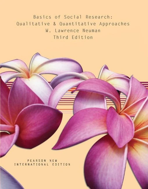 Basics of Social Research: Qualitative and Quantitative Approaches: Pearson New International Edition: Qualitative and Quantitative Approaches