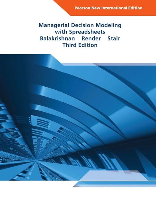 Managerial Decision Modeling with Spreadsheets: Pearson New International Edition