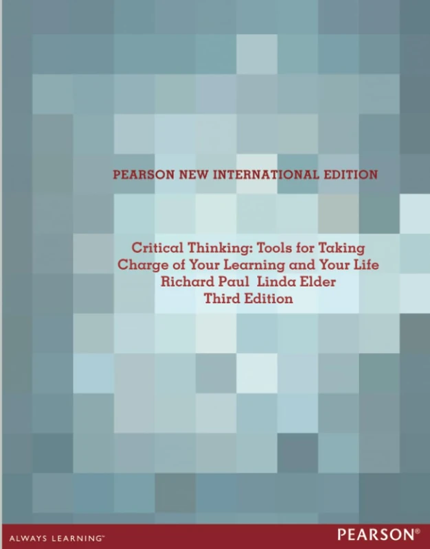 Critical Thinking: Tools for Taking Charge of Your Learning and Your Life: Tools for Taking Charge of Your Learning and Your Life: Pearson New International Edition
