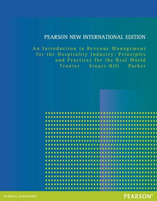 Introduction to Revenue Management for the Hospitality Industry: Principles and Practices for the Real World: Pearson New International Edition