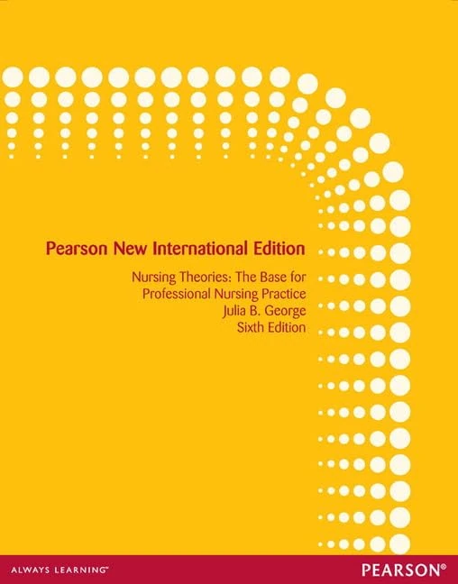 Nursing Theories: The Base for Professional Nursing Practice: Pearson New International Edition