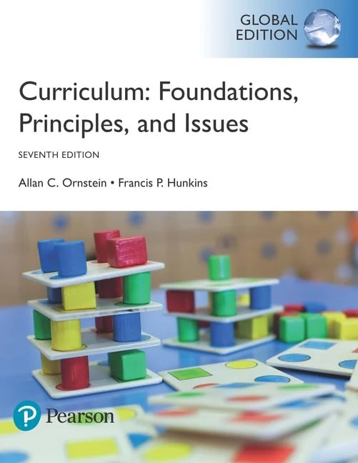Curriculum: Foundations, Principles, and Issues, Global Edition: Foundations, Principles, and Issues, Global Edition