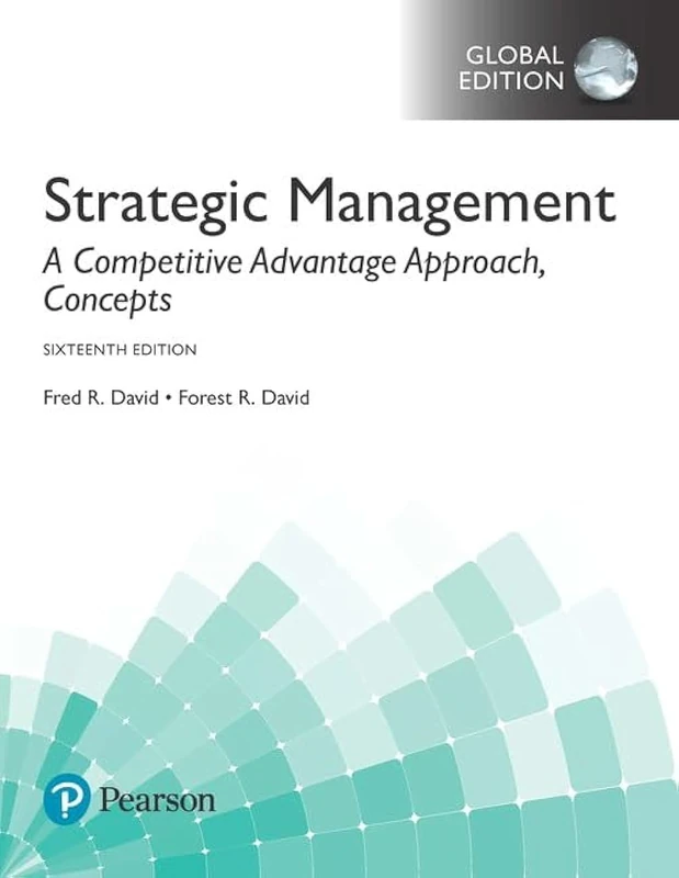 Strategic Management: A Competitive Advantage Approach, Concepts, Global Edition: A Competitive Advantage Approach, Concepts, Global Edition
