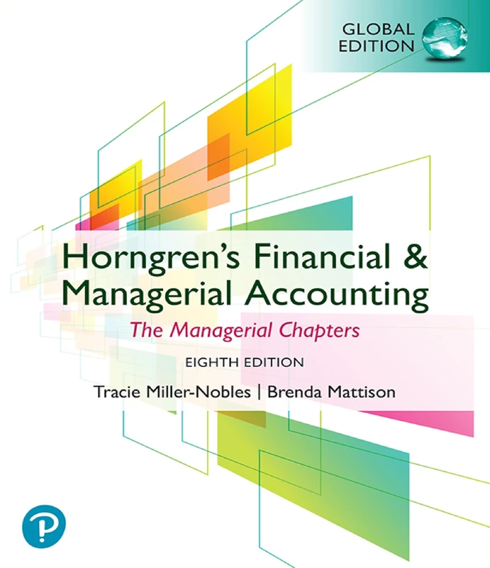 Horngren's Financial & Managerial Accounting, The Managerial Chapters, Global Edition