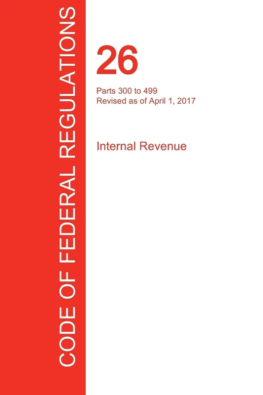 CFR 26, Parts 300 to 499, Internal Revenue, April 01, 2017 (Volume 20 of 22)