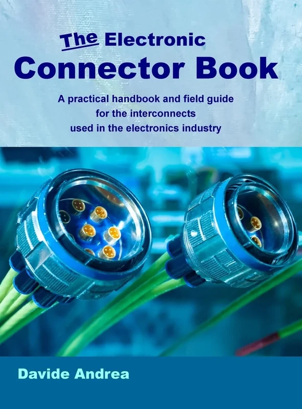 The Electronic Connector Book: A practical handbook and field guide for the interconnects used in the electronics industry