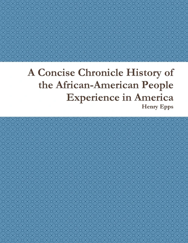 A Concise Chronicle History of the African-American People Experience in America