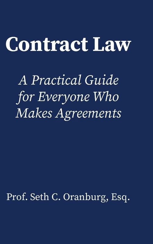 Contract Law: A Practical Guide for Everyone Who Makes Agreements