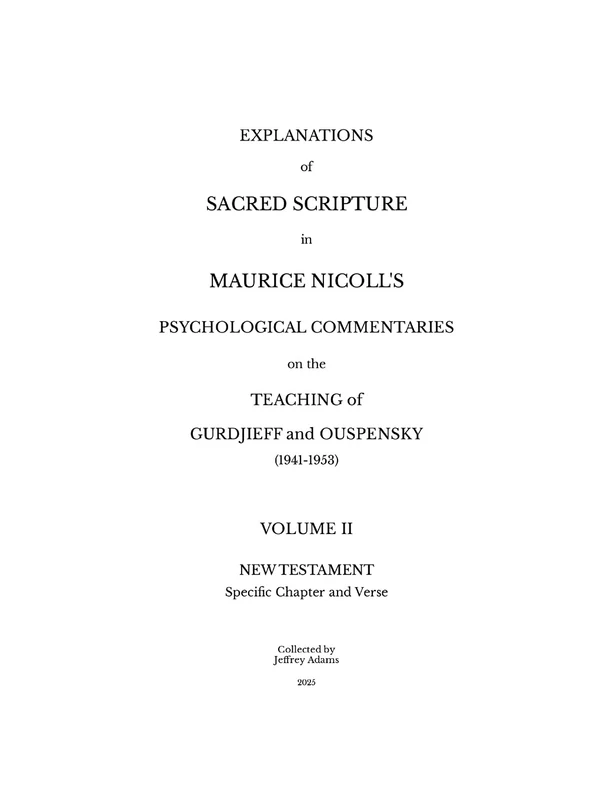 Explanations of Sacred Scripture in Maurice Nicoll's Psychological Commentaries on the Teaching of Gurdjieff and Ouspensky (1941- 1953) - Volume II: New Testament - Specific Chapter and Verse