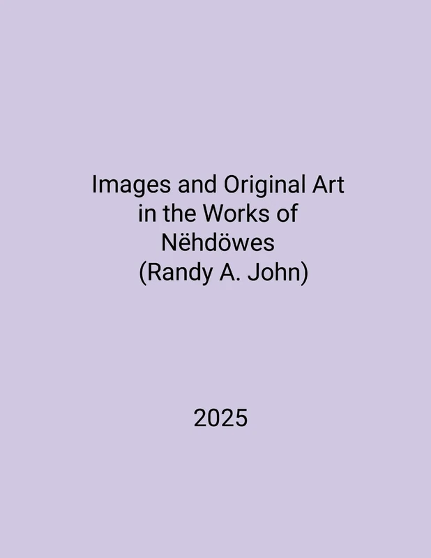 Images and Original Art in the Works of Nëhdöwes (Randy A. John)