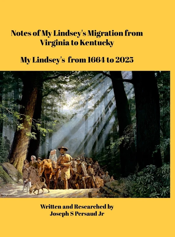 Notes of My Lindsey's Migration from Virginia to Kentucky: My Lindsey's from 1664 to 2025