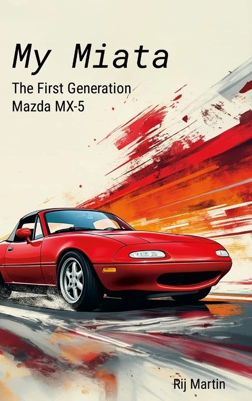 My Miata: The First Generation Mazda MX-5: A complete guide to the United States produced 1990-1997 Mazda Miata - Image 1