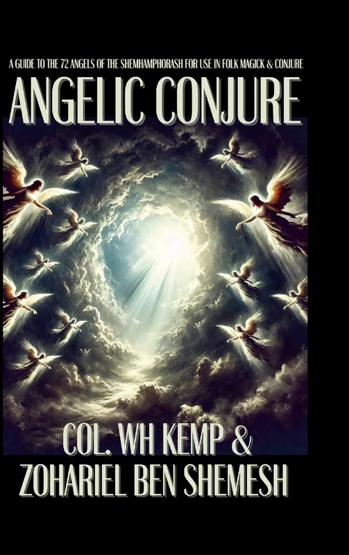 Angelic Conjure: A Guide to the 72 Angels of the Shemhamphorash for Use in Folk Magick & Conjure