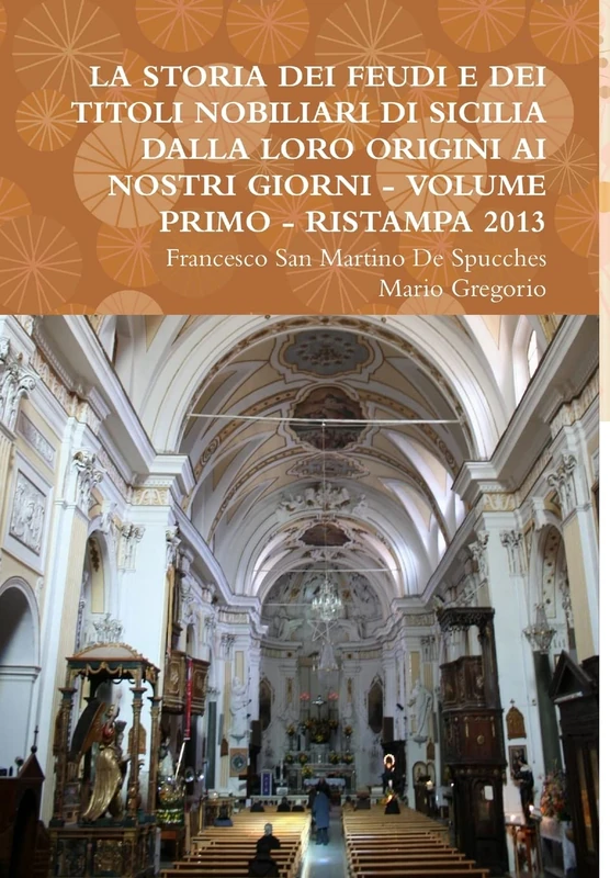 La Storia Dei Feudi E Dei Titoli Nobiliari Di Sicilia Dalla Loro Origini AI Nostri Giorni - Volume Primo - Ristampa 2013 - Image 1